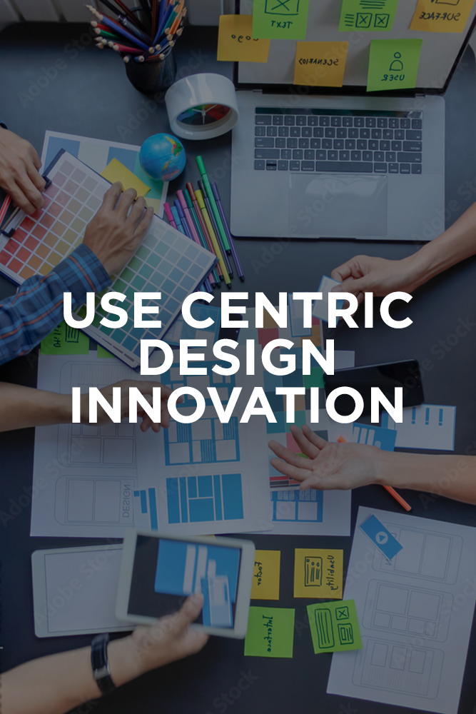 Use Centric Design Innovation